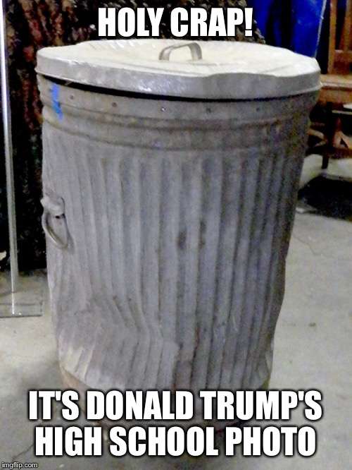 Holy Crap! | HOLY CRAP! IT'S DONALD TRUMP'S HIGH SCHOOL PHOTO | image tagged in donald trump,donald,trump,messed up | made w/ Imgflip meme maker