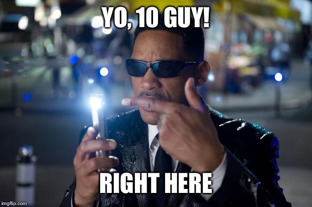 YO, 10 GUY! RIGHT HERE | made w/ Imgflip meme maker