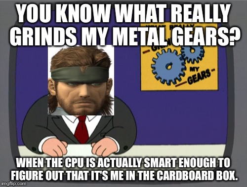 Peter Griffin News | YOU KNOW WHAT REALLY GRINDS MY METAL GEARS? WHEN THE CPU IS ACTUALLY SMART ENOUGH TO FIGURE OUT THAT IT'S ME IN THE CARDBOARD BOX. | image tagged in memes,peter griffin news | made w/ Imgflip meme maker