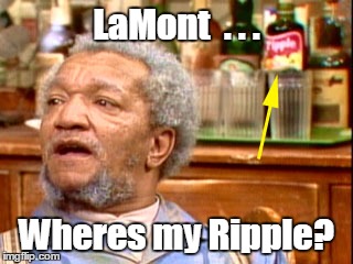 LaMont  . . . Wheres my Ripple? | image tagged in fred sanford | made w/ Imgflip meme maker