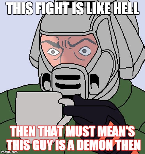 detective Doom guy | THIS FIGHT IS LIKE HELL; THEN THAT MUST MEAN'S THIS GUY IS A DEMON THEN | image tagged in detective doom guy | made w/ Imgflip meme maker