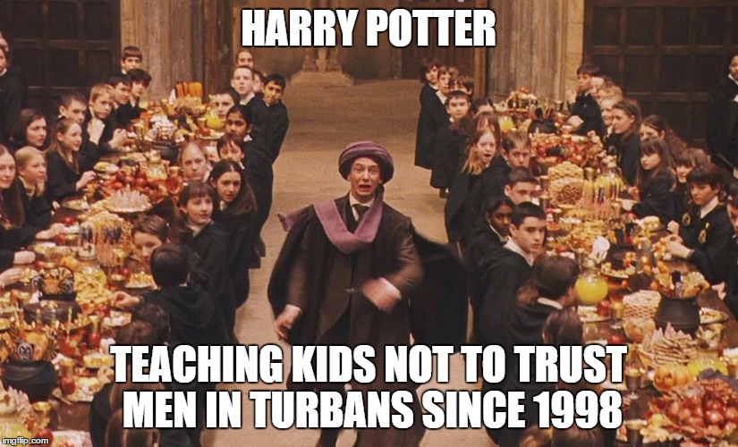 Professor quirrell | HARRY POTTER; TEACHING KIDS NOT TO TRUST MEN IN TURBANS SINCE 1998 | image tagged in professor quirrell | made w/ Imgflip meme maker
