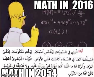 Pick your poison!  | MATH IN 
2016; MATH IN 2054 | image tagged in math,unhelpful high school teacher,memes,funny | made w/ Imgflip meme maker