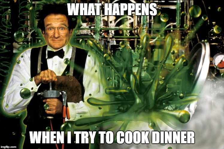 WHAT HAPPENS; WHEN I TRY TO COOK DINNER | image tagged in cooking | made w/ Imgflip meme maker