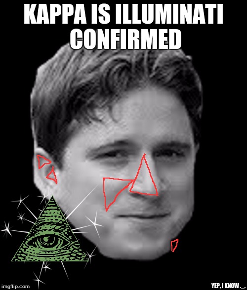 KAPPA IS ILLUMINATI CONFIRMED; YEP, I KNOW ._. | image tagged in kappa,illuminati confirmed | made w/ Imgflip meme maker