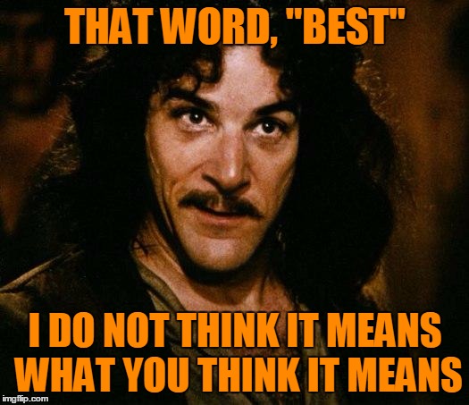THAT WORD, "BEST" I DO NOT THINK IT MEANS WHAT YOU THINK IT MEANS | made w/ Imgflip meme maker