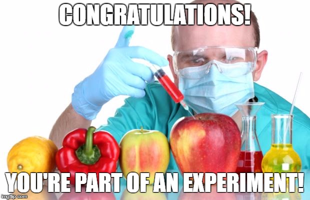 GMO trumps your rights | CONGRATULATIONS! YOU'RE PART OF AN EXPERIMENT! | image tagged in gmo fruits vegetables | made w/ Imgflip meme maker
