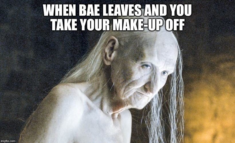  WHEN BAE LEAVES AND YOU TAKE YOUR MAKE-UP OFF | image tagged in game of thrones,makeup,bae | made w/ Imgflip meme maker