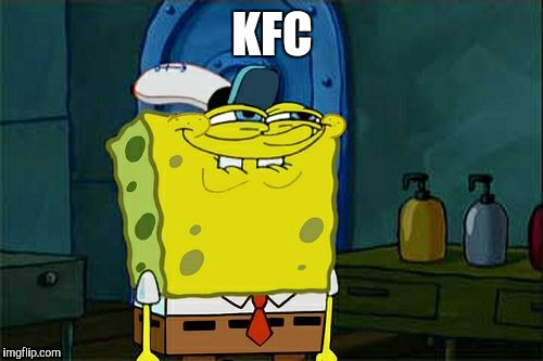 Don't You Squidward Meme | KFC | image tagged in memes,dont you squidward | made w/ Imgflip meme maker