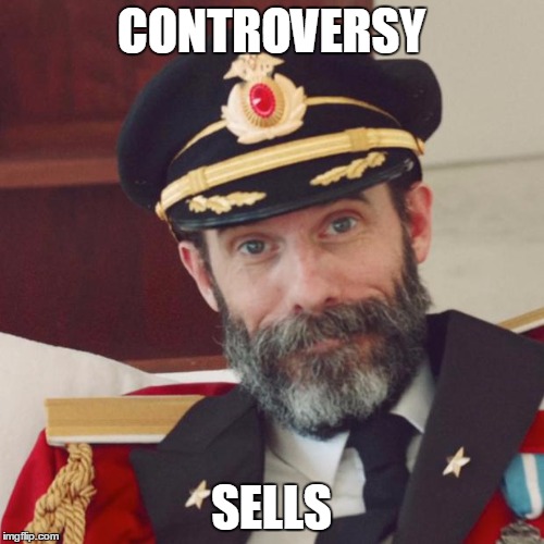 CONTROVERSY SELLS | made w/ Imgflip meme maker