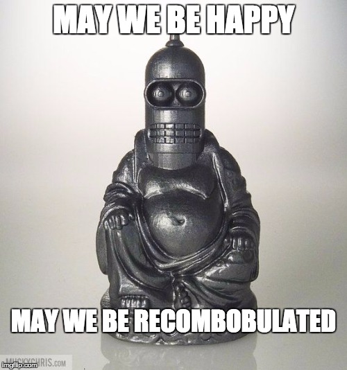 MAY WE BE HAPPY; MAY WE BE RECOMBOBULATED | image tagged in buddhism | made w/ Imgflip meme maker
