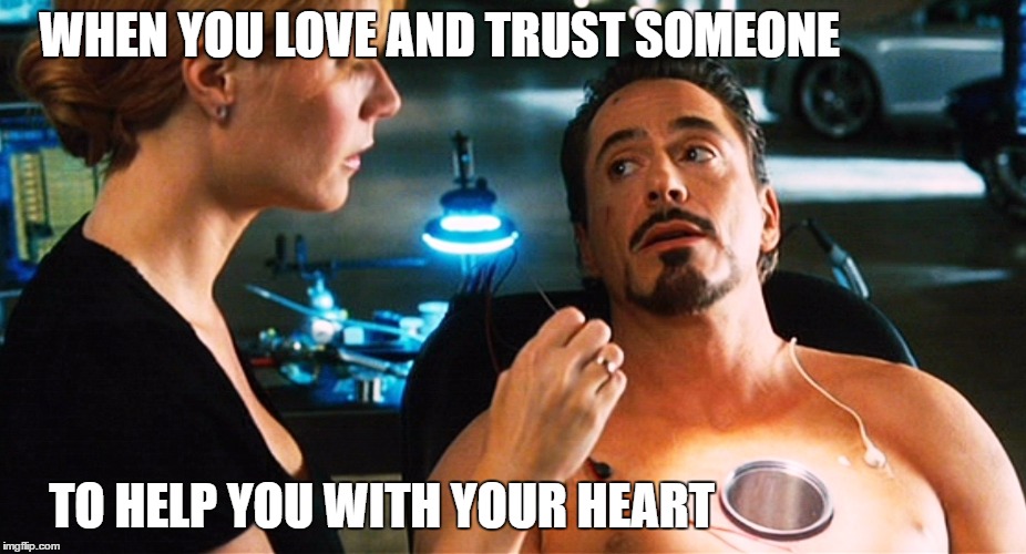 WHEN YOU LOVE AND TRUST SOMEONE; TO HELP YOU WITH YOUR HEART | image tagged in ironman,love | made w/ Imgflip meme maker