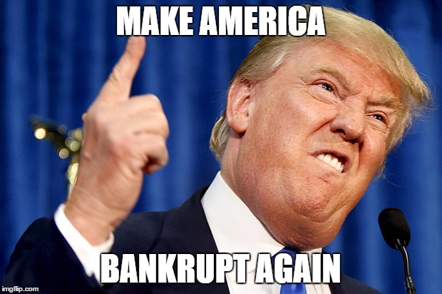 Donald Trump | MAKE AMERICA; BANKRUPT AGAIN | image tagged in donald trump | made w/ Imgflip meme maker
