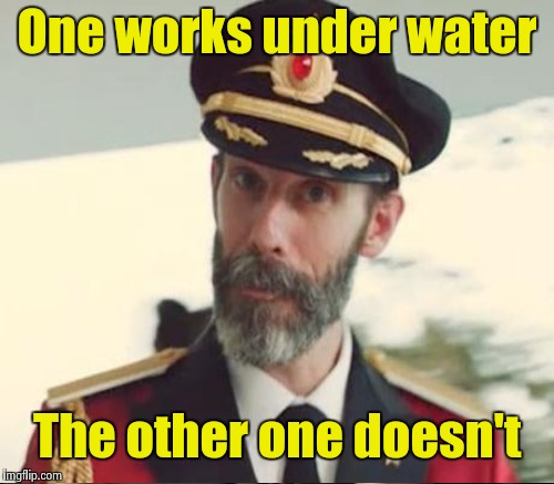 One works under water The other one doesn't | made w/ Imgflip meme maker