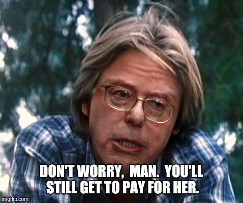 DON'T WORRY,  MAN.  YOU'LL STILL GET TO PAY FOR HER. | made w/ Imgflip meme maker