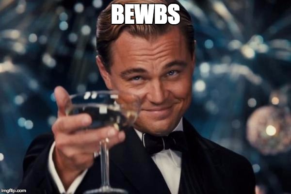 Leonardo Dicaprio Cheers Meme | BEWBS | image tagged in memes,leonardo dicaprio cheers | made w/ Imgflip meme maker