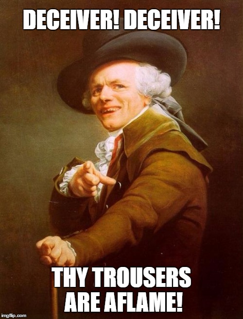 Children | DECEIVER! DECEIVER! THY TROUSERS ARE AFLAME! | image tagged in memes,joseph ducreux | made w/ Imgflip meme maker