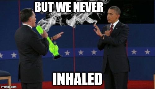 We didn't deny... | BUT WE NEVER; INHALED | image tagged in memes,romney bong | made w/ Imgflip meme maker