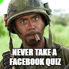 NEVER TAKE A FACEBOOK QUIZ | made w/ Imgflip meme maker