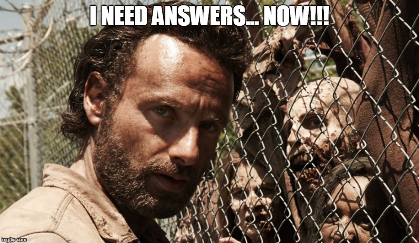I NEED ANSWERS... NOW!!! | made w/ Imgflip meme maker