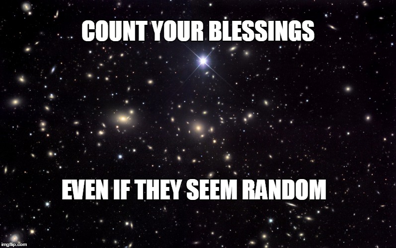 starsky | COUNT YOUR BLESSINGS; EVEN IF THEY SEEM RANDOM | image tagged in starsky | made w/ Imgflip meme maker