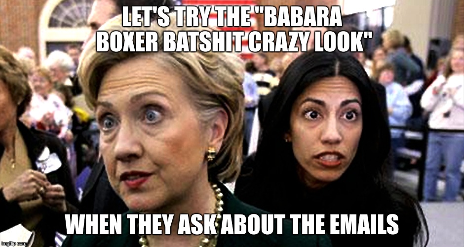 LET'S TRY THE "BABARA BOXER BATSHIT CRAZY LOOK" WHEN THEY ASK ABOUT THE EMAILS | made w/ Imgflip meme maker