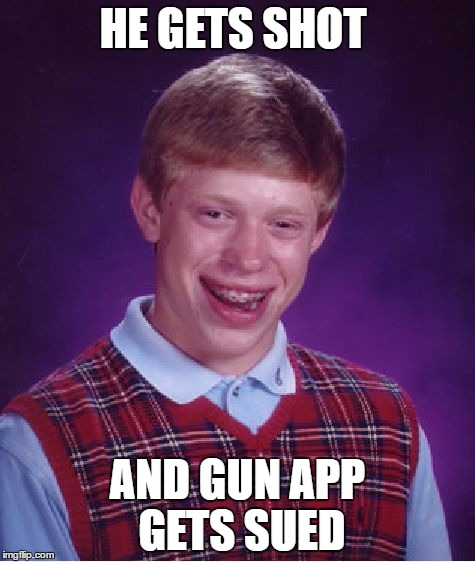 Bad Luck Brian Meme | HE GETS SHOT; AND GUN APP GETS SUED | image tagged in memes,bad luck brian | made w/ Imgflip meme maker