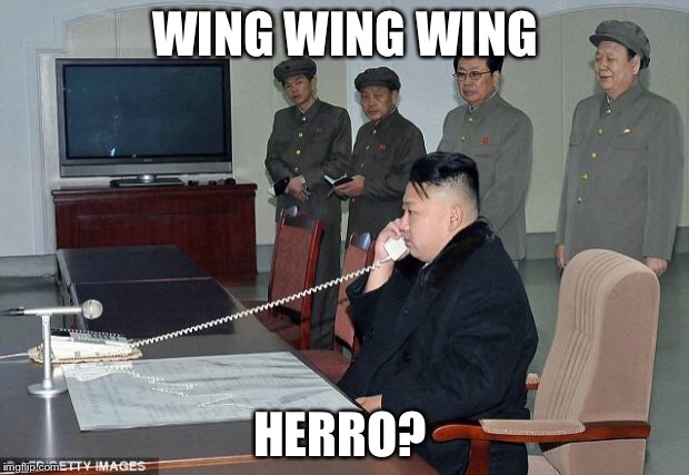 Kim Jong Un Phone | WING WING WING; HERRO? | image tagged in kim jong un phone | made w/ Imgflip meme maker