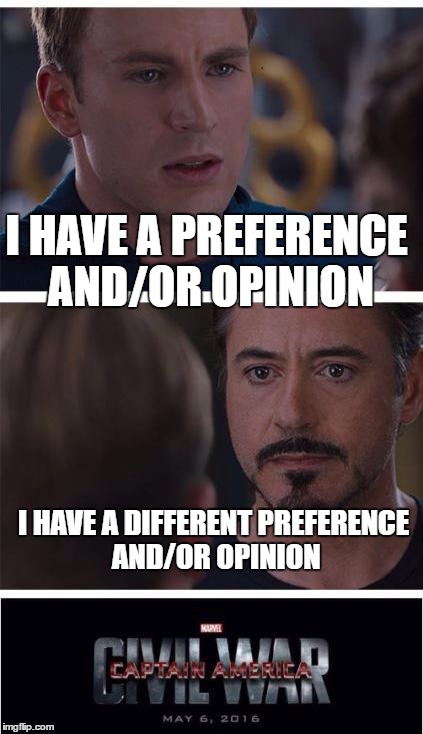 *sigh, must they always disagree? | I HAVE A PREFERENCE AND/OR OPINION; I HAVE A DIFFERENT PREFERENCE AND/OR OPINION | image tagged in memes,marvel civil war 1,animals,funny,one tag was unrelated,this will never catch on | made w/ Imgflip meme maker