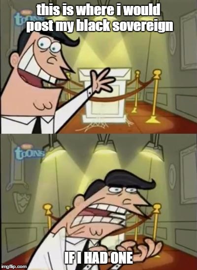 Fairly odd parents | this is where i would post my black sovereign; IF I HAD ONE | image tagged in fairly odd parents | made w/ Imgflip meme maker
