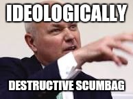 That's mine! | IDEOLOGICALLY; DESTRUCTIVE SCUMBAG | image tagged in economics | made w/ Imgflip meme maker