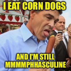 I EAT CORN DOGS AND I'M STILL MMMMPHHASCULINE | made w/ Imgflip meme maker