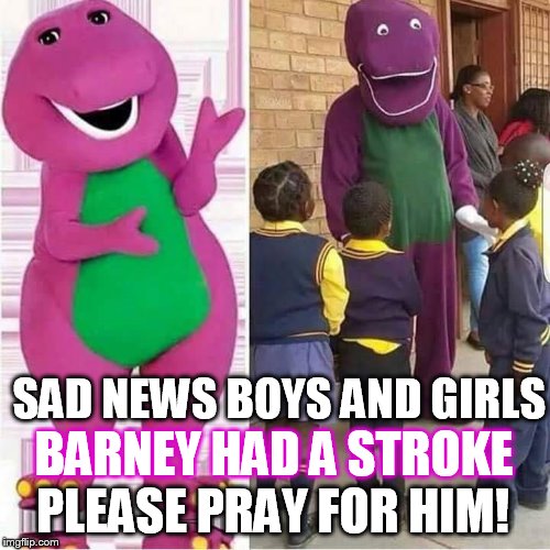 We are losing so many stars lately  | BARNEY HAD A STROKE; SAD NEWS BOYS AND GIRLS; PLEASE PRAY FOR HIM! | image tagged in barney,stroke,funny,joke,purple,dinosaur | made w/ Imgflip meme maker