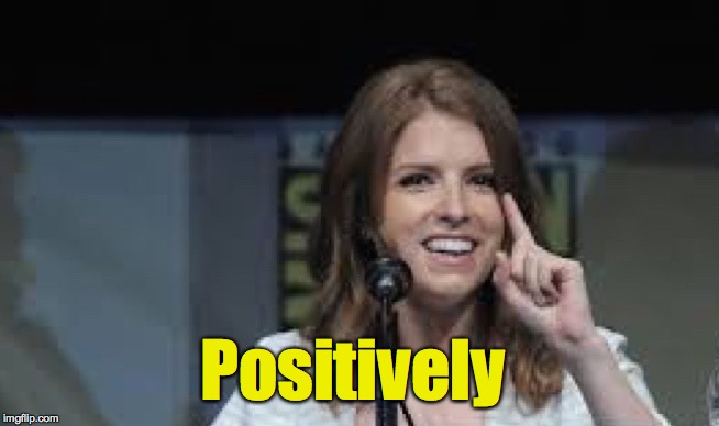 Condescending Anna | Positively | image tagged in condescending anna | made w/ Imgflip meme maker