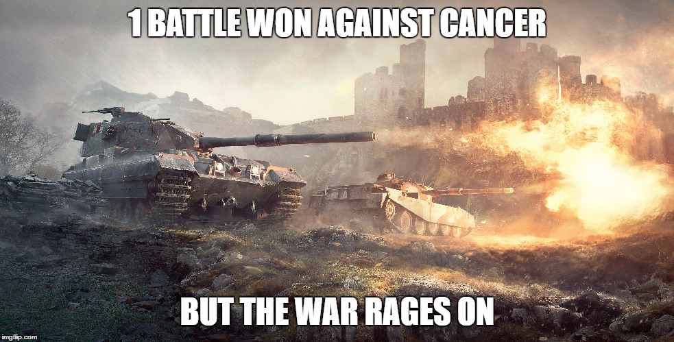 1 BATTLE WON AGAINST CANCER; BUT THE WAR RAGES ON | made w/ Imgflip meme maker