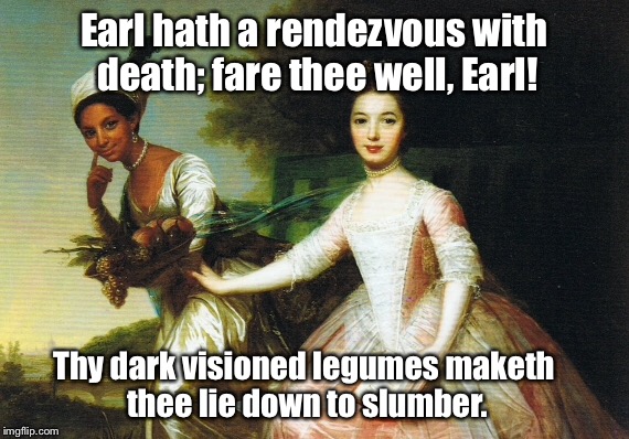 Mary Ann & Wanda hath a Southern  musical mystery for thee.  Reporteth thou who solvest the dirge. | Earl hath a rendezvous with death; fare thee well, Earl! Thy dark visioned legumes maketh thee lie down to slumber. | image tagged in meme,name that tune | made w/ Imgflip meme maker