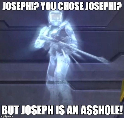 JOSEPH!? YOU CHOSE JOSEPH!? BUT JOSEPH IS AN ASSHOLE! | made w/ Imgflip meme maker