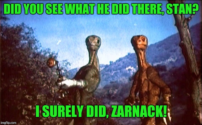 DID YOU SEE WHAT HE DID THERE, STAN? I SURELY DID, ZARNACK! | made w/ Imgflip meme maker
