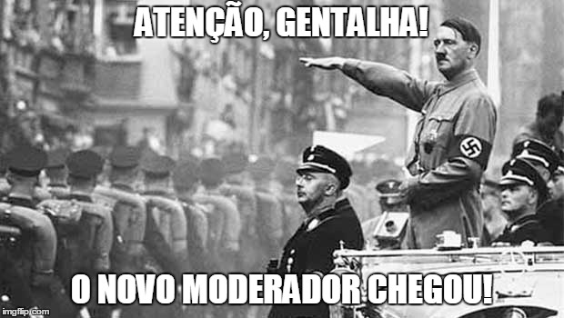ATENÇÃO, GENTALHA! O NOVO MODERADOR CHEGOU! | made w/ Imgflip meme maker