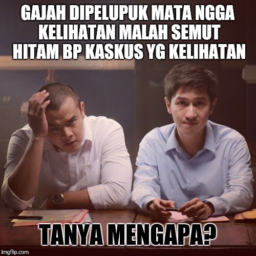 GAJAH DIPELUPUK MATA NGGA KELIHATAN
MALAH SEMUT HITAM BP KASKUS YG KELIHATAN; TANYA MENGAPA? | image tagged in exyetzed | made w/ Imgflip meme maker