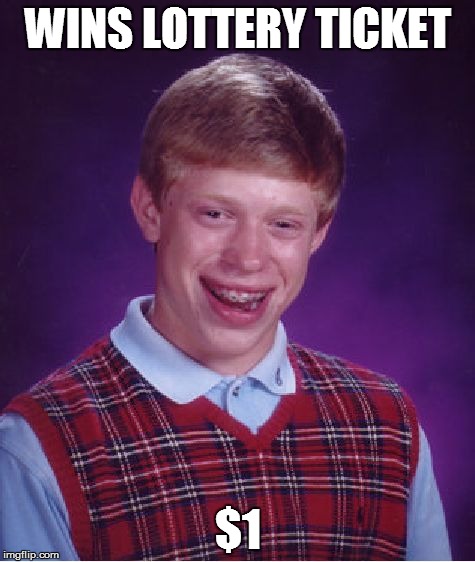 Bad Luck Brian | WINS LOTTERY TICKET; $1 | image tagged in memes,bad luck brian | made w/ Imgflip meme maker