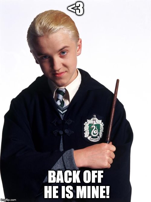draco malfoy | <3; BACK OFF HE IS MINE! | image tagged in draco malfoy | made w/ Imgflip meme maker
