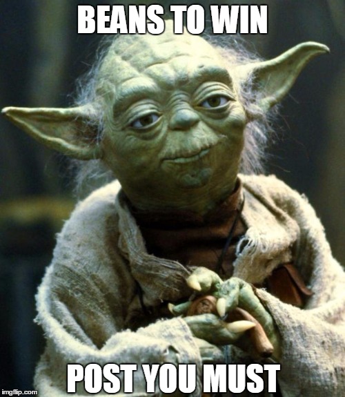 Star Wars Yoda Meme | BEANS TO WIN; POST YOU MUST | image tagged in memes,star wars yoda | made w/ Imgflip meme maker