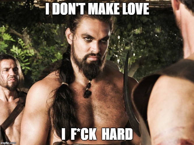 I DON'T MAKE LOVE; I  F*CK  HARD | made w/ Imgflip meme maker