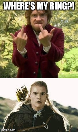 Bilbo lost the ring | WHERE'S MY RING?! | image tagged in the hobbit,legolas,ring,random,memes | made w/ Imgflip meme maker