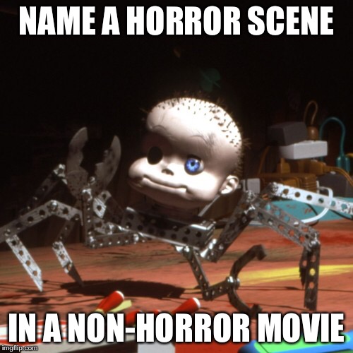 NAME A HORROR SCENE; IN A NON-HORROR MOVIE | image tagged in toy story,horror | made w/ Imgflip meme maker
