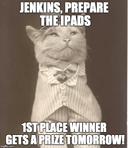 Jenkins Cat | JENKINS, PREPARE THE IPADS; 1ST PLACE WINNER GETS A PRIZE TOMORROW! | image tagged in jenkins cat | made w/ Imgflip meme maker