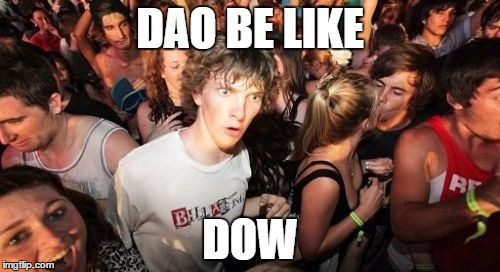 Sudden Clarity Clarence Meme | DAO BE LIKE; DOW | image tagged in memes,sudden clarity clarence,ethereum | made w/ Imgflip meme maker