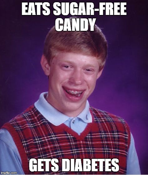 Bad Luck Brian Meme | EATS SUGAR-FREE CANDY; GETS DIABETES | image tagged in memes,bad luck brian | made w/ Imgflip meme maker