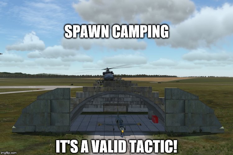 SPAWN CAMPING; IT'S A VALID TACTIC! | image tagged in mi-8 dcs | made w/ Imgflip meme maker
